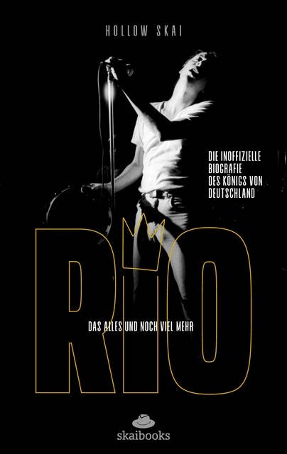 Rio Reiser - Das alles und noch viel mehr: Die inoffizielle Biografie des Königs von Deutschland