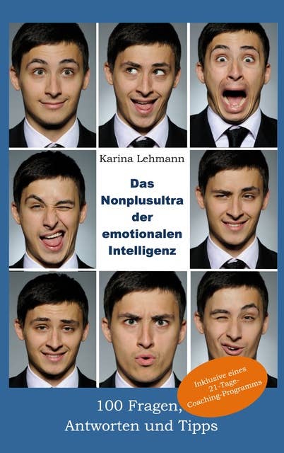 Das Nonplusultra der emotionalen Intelligenz: 100 Fragen, Antworten und Tipps