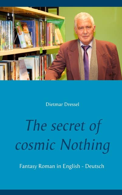 The secret of cosmic Nothing: Fantasy Roman in English - Deutsch