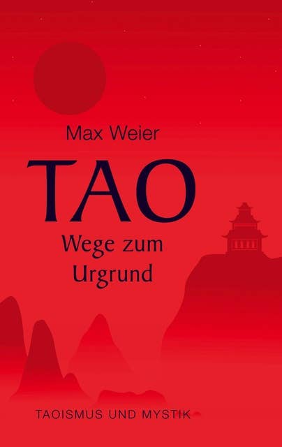 Tao - Wege zum Urgrund: Taoismus und Mystik