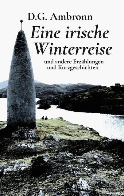 Eine irische Winterreise: und andere Erzählungen und Kurzgeschichten