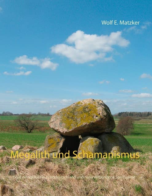 Megalith und Schamanismus: Großsteingräber in Norddeutschland und naturverbundene Spiritualität