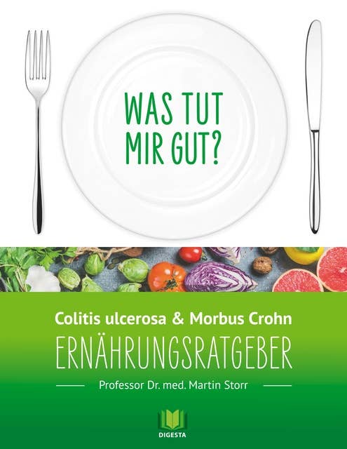 Ernährungsratgeber Colitis ulcerosa und Morbus Crohn: Was tut mir gut? Ein Kompass durch den Ernährungsdschungel.