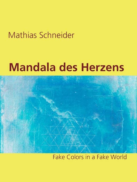 Mandala des Herzens: Fake Colors in a Fake World