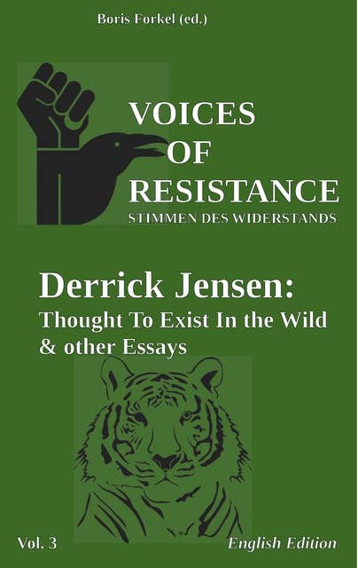 Voices of Resistance: Derrick Jensen: Thought to exist in the wild & other essays