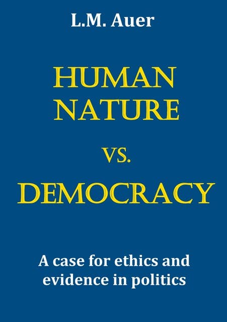 Human Nature vs. Democracy: A case for ethics and evidence in politics