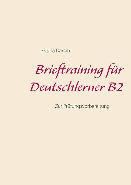 Brieftraining für Deutschlerner B2: Zur Prüfungsvorbereitung