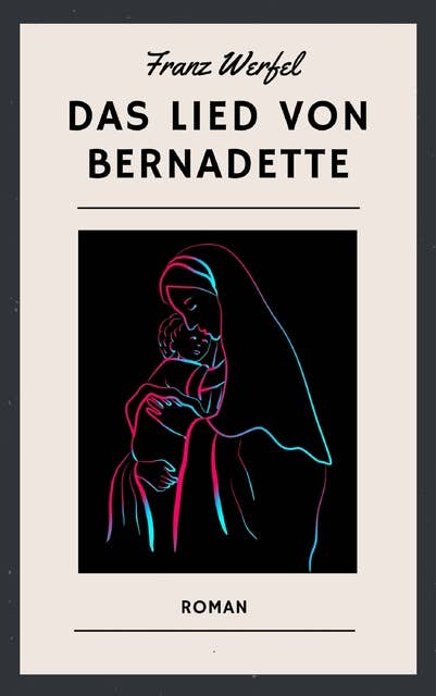 Franz Werfel: Das Lied von Bernadette