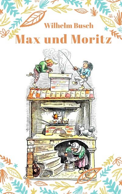 Max und Moritz: Vollständige Fassung mit den Bildern der Originalausgabe