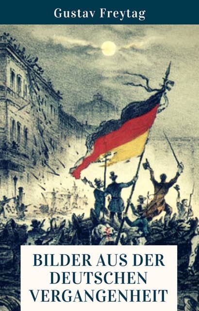 Bilder aus der deutschen Vergangenheit: Die Geschichte Deutschlands anschaulich erklärt