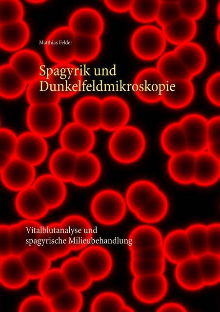 Spagyrik und Dunkelfeldmikroskopie: Vitalblutanalyse und spagyrische Milieubehandlung