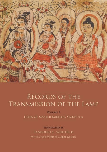 Records of the Transmission of the Lamp (Jingde Chuadeng Lu): Volume 5 (Books 18-21) - Heirs of Master Xuefeng Yicun et al.