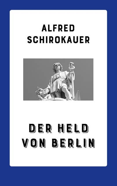 Der Held von Berlin: Roman