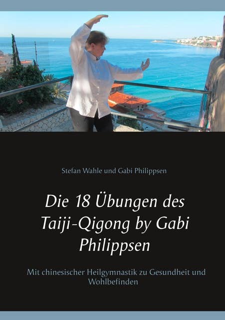 Die 18 Übungen des Taiji-Qigong by Gabi Philippsen: Mit chinesischer Heilgymnastik zu Gesundheit und Wohlbefinden