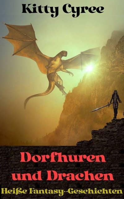 Dorfhuren und Drachen: Heiße Fantasy-Geschichten