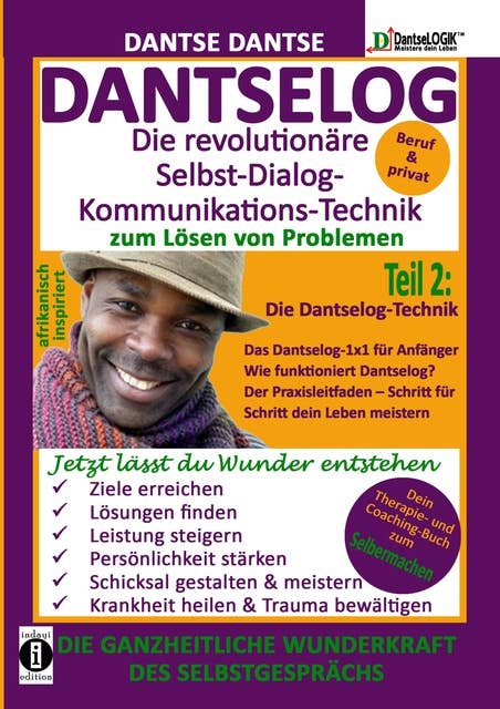 DANTSELOG – Die revolutionäre Selbst-Dialog-Kommunikations-Technik zum Lösen von Problemen.: Die Dantselog-Technik für Anfänger
