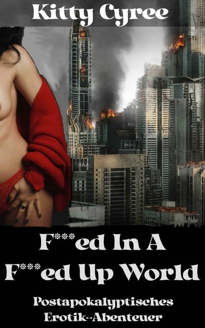 F***ed In A F***ed Up World: Postapokalyptisches Erotik-Abenteuer