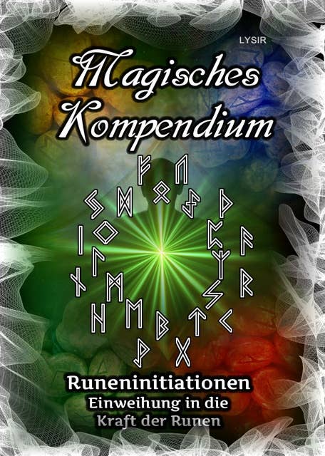 Magisches Kompendium - Runeninitiationen: Einweihung in die Kraft der Runen