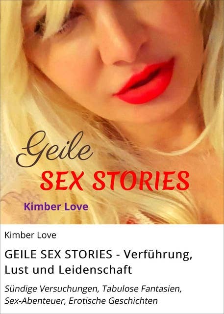 GEILE SEX STORIES - Verführung, Lust und Leidenschaft: Sündige Versuchungen, Tabulose Fantasien, Sex-Abenteuer, Erotische Geschichten