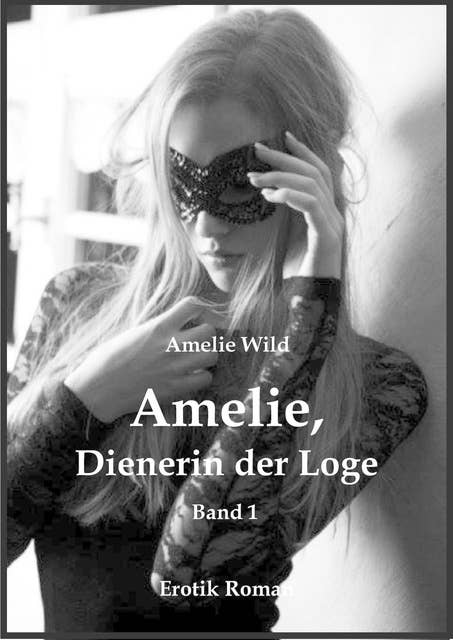 Amelie, Dienerin der Loge (Band 1): Erotik Roman