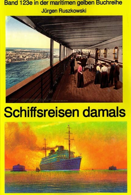 Schiffsreisen damals - Band 123 in der maritimen gelben Buchreihe bei Jürgen Ruszkowski Teil 1: Band 123 in der maritimen gelben Buchreihe