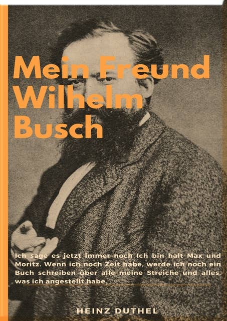 Mein Freund Wilhelm Busch: Der größte Lump bleibt obenauf Katzen werden die Schwänze abgerissen...
