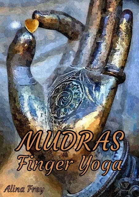 Mudras Finger Yoga: Handenergie
