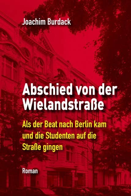 Abschied von der Wielandstraße: Als der Beat nach Berlin kam und die Studenten auf die Straße gingen