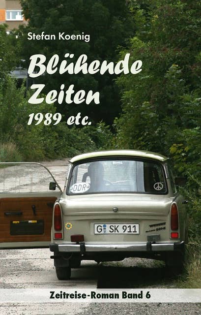 Blühende Zeiten - 1989 etc.: Zeitreise-Roman Band 6