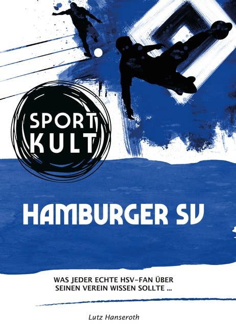 Hamburger SV - Fußballkult: Was jeder echte HSV-Fan über seinen Verein wissen sollte…