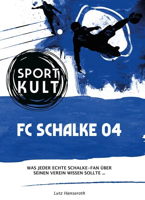 FC Schalke 04 – Fußballkult: Was jeder echte Schalke-Fan über seinen Verein wissen sollte…