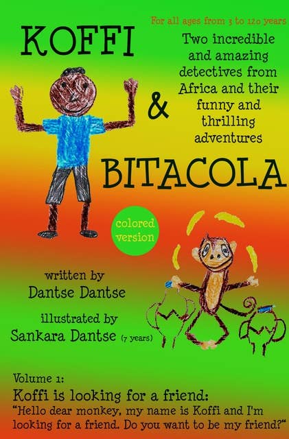 Koffi & Bitacola – Two incredible and amazing detectives from Africa and their funny and thrilling adventures: Vol.1: Koffi is looking for a friend (color version)