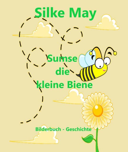 Sumse die kleine Biene: Bilderbuch - Geschichte
