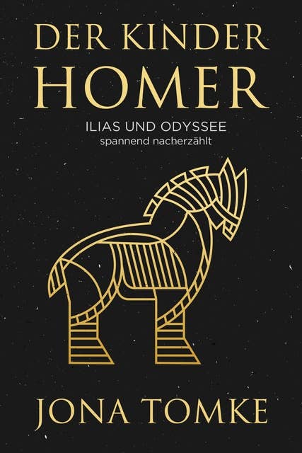 Der Kinder-Homer: Ilias und Odyssee - spannend nacherzählt