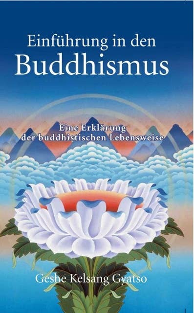 Einführung in den Buddhismus: Eine Erklärung der buddhistischen Lebensweise