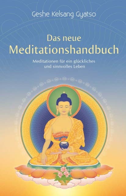 Das neue Meditationshandbuch: Meditationen für ein glückliches und sinnvolles Leben