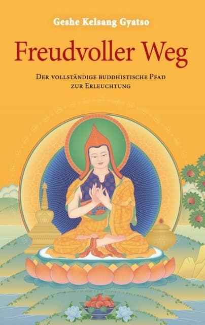 Freudvoller Weg: Der vollständige buddhistische Pfad zur Erleuchtung