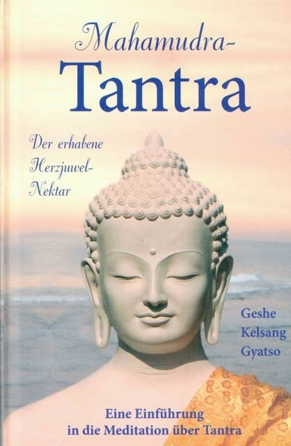 Mahamudra Tantra: Eine Einführung in tantrische Meditation