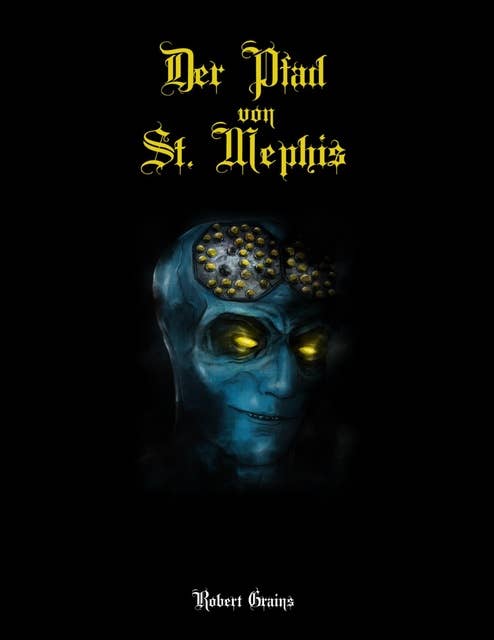 Der Pfad von St. Mephis: Ein metaphysisch-faustischer Trip in sechs Kapiteln