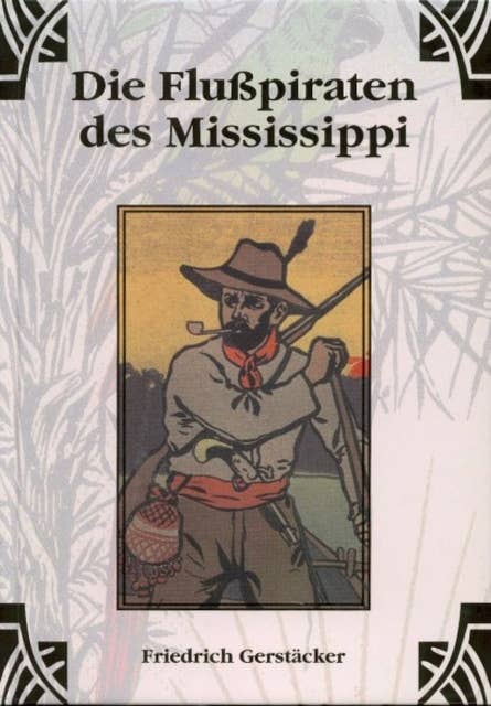 Die Flusspiraten des Mississippi: Aus dem Waldleben Nordamerikas Bd 2