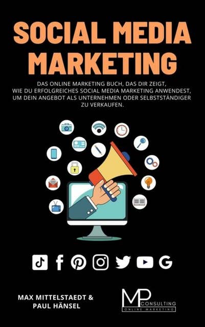 Social Media Marketing: Das Online Marketing Buch, das dir zeigt, wie du erfolgreiches Social Media Marketing anwendest, um dein Angebot als Unternehmen oder Selbstständiger zu verkaufen