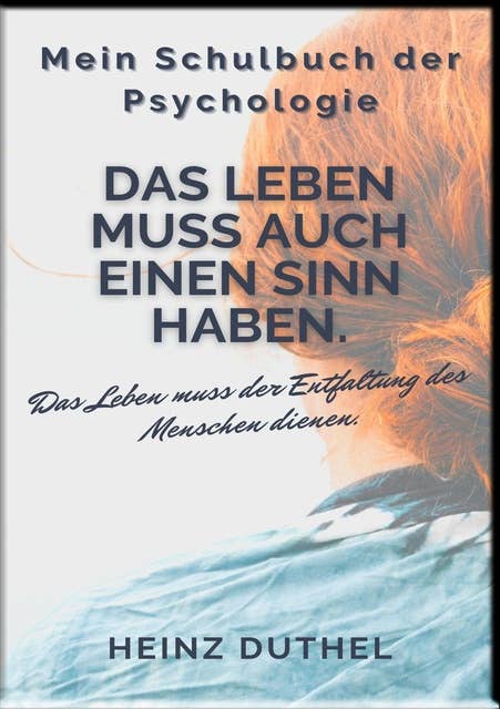 Mein Schulbuch der Psychologie: Erich Fromm Das Leben muss auch einen Sinn haben. Das Leben muss der Entfaltung des Menschen dienen.