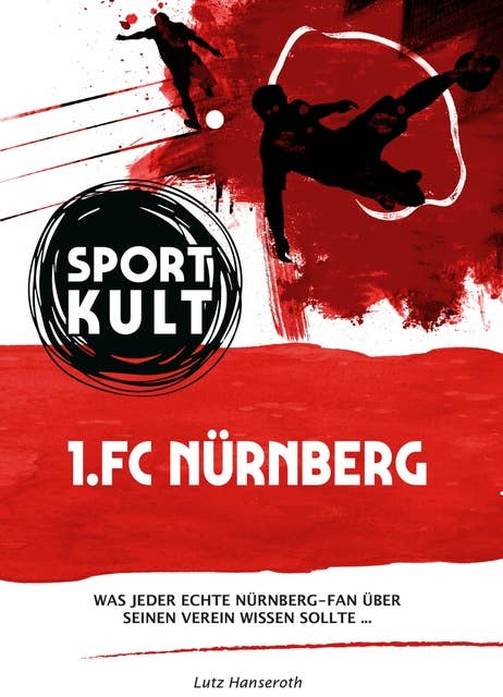 1. FC Nürnberg - Fußballkult: Was jeder echte Nürnberg-Fan über seinen Verein wissen sollte…