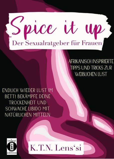 Spice it up: Der Sexualratgeber für Frauen