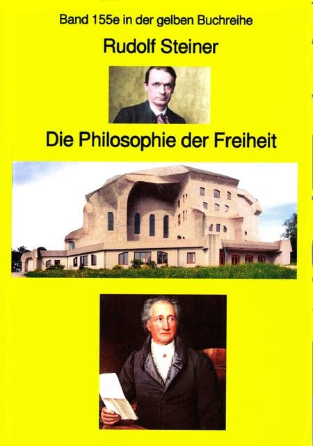 Rudolf Steiner: Die Philosophie der Freiheit: Band 155 in der gelben Reihe