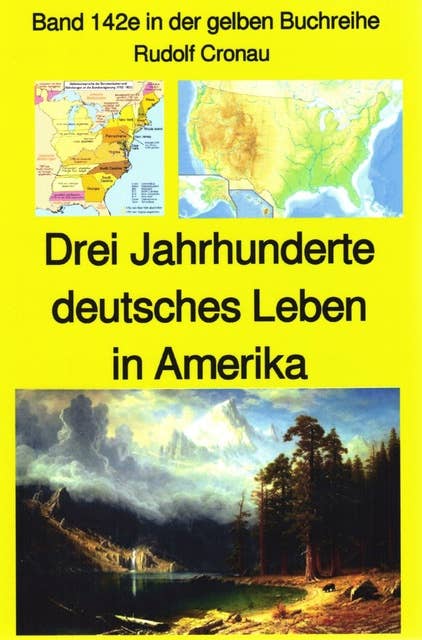 Rudolf Cronau: Drei Jahrhunderte deutschen Lebens in Amerika Teil 1 - die erste Zeit nach Columbus: Band 142 in der gelben Reihe