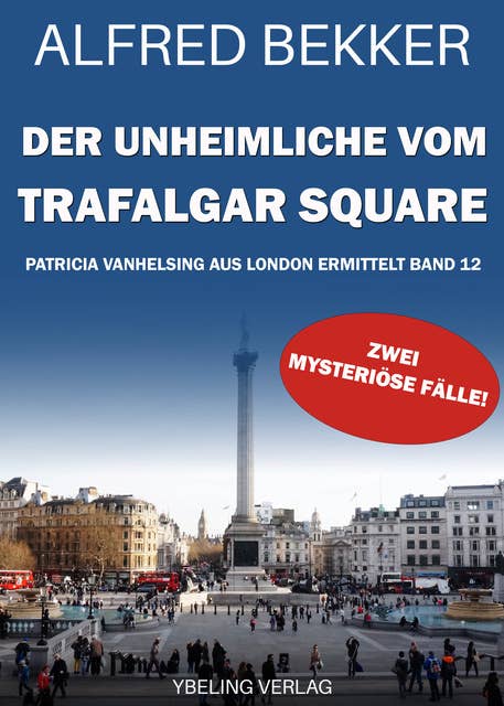Der Unheimliche vom Trafalgar Square: Patricia Vanhelsing aus London ermittelt Band 12. Zwei mysteriöse Fälle