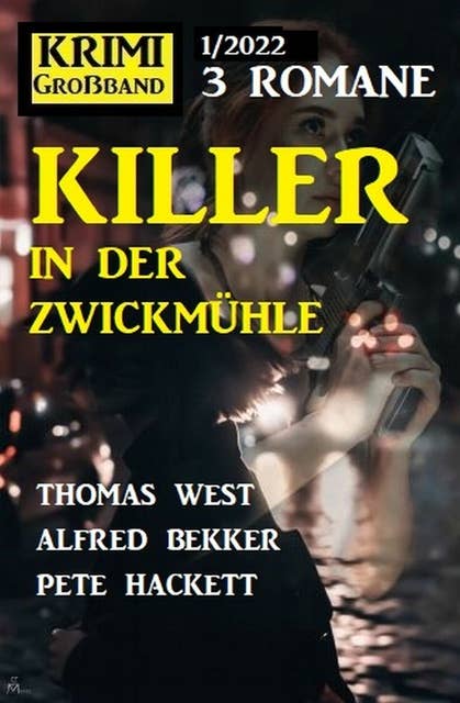 Killer in der Zwickmühle: Krimi Großband 3 Romane 1/2022