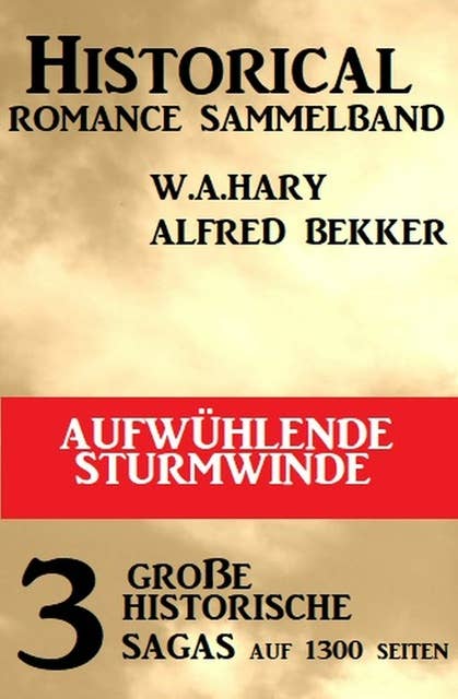 Aufwühlende Sturmwinde: Historical Romance Sammelband 3 große historische Sagas