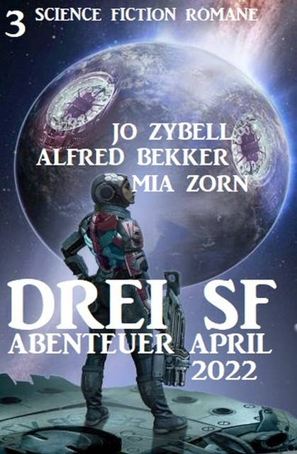 Drei SF Abenteuer April 2022: 3 Science Fiction Romane